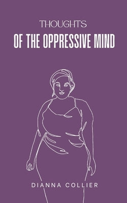 Thoughts of the Oppressive Mind by Collier, Dianna