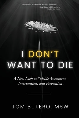 I Don't Want to Die: A New Look at Suicide Assessment, Intervention, and Prevention by Butero, Tom