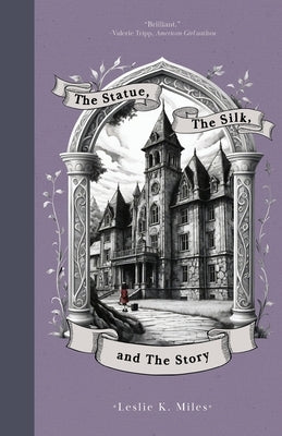 The Statue, The Silk, and The Story by Miles, Leslie K.