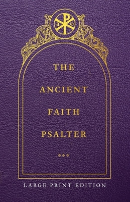 The Ancient Faith Psalter Large Print Edition by Monks of the Orthodox Church