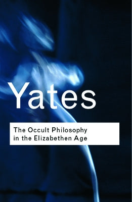 The Occult Philosophy in the Elizabethan Age by Yates, Frances