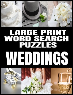 Large Print Word Search Puzzles: All about Weddings - Adult Word Search Word Find Puzzles Matrimony Themed - Extra Large and Easy to Read Print - Make by Press, CV Lee