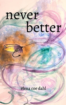 never better by Dahl, Elena Coe