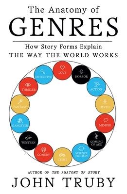 The Anatomy of Genres: How Story Forms Explain the Way the World Works Paperback Picador USA