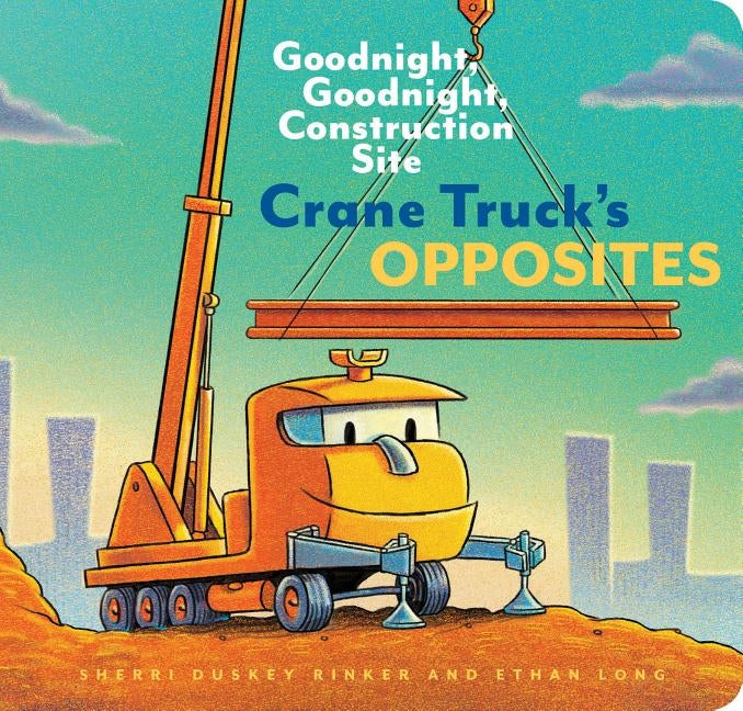 Crane Truck's Opposites: Goodnight, Goodnight, Construction Site Board Book Chronicle Books