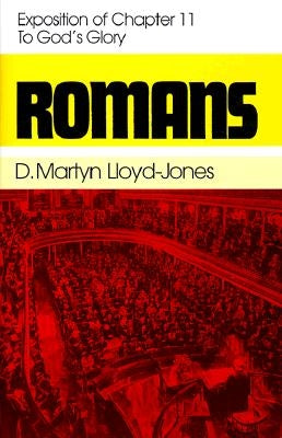 Romans 11: To God's Glory by Lloyd-Jones, Martyn