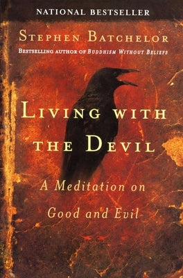 Living with the Devil: A Meditation on Good and Evil by Batchelor, Stephen