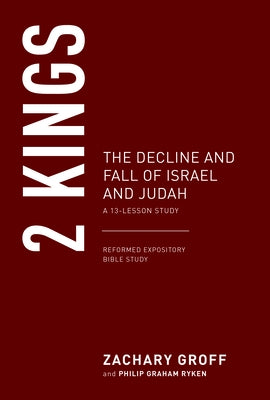 2 Kings: The Decline and Fall of Israel and Judah by Groff, Zachary G.