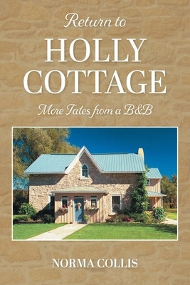 Return to Holly Cottage: More Tales from a B&B by Collis, Norma