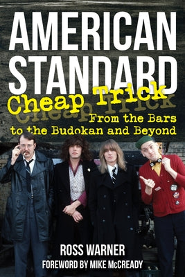 American Standard: Cheap Trick from the Bars to the Budokan and Beyond by Warner, Ross