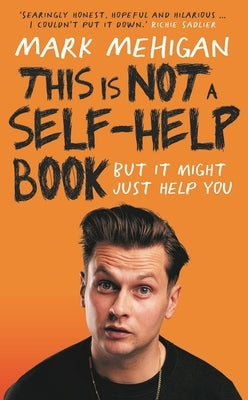 This Is Not a Self-Help Book by Mehigan, Mark