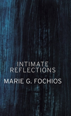 Intimate Reflections by Fochios, Marie G.