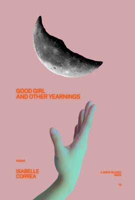 Paperback of "Good Girl and Other Yearnings" poetry book by Write Bloody Publishing, showing the cover with artistic design.
