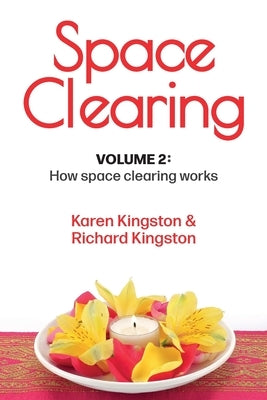 Space Clearing, Volume 2: How space clearing works by Kingston, Karen