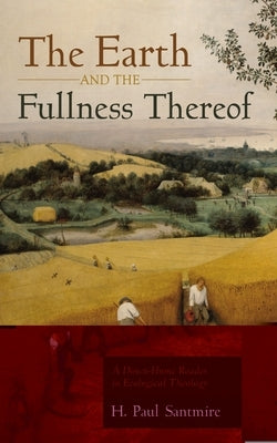 The Earth and the Fullness Thereof by Santmire, H. Paul