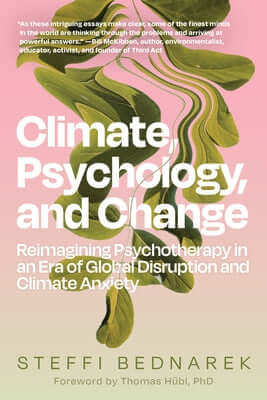 Climate, Psychology, and Change: Reimagining Psychotherapy in an Era of Global Disruption and Climate Anxiety Paperback North Atlantic Books