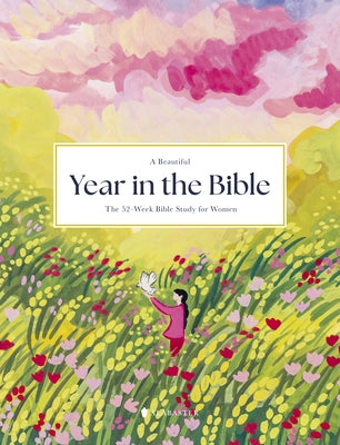 A Beautiful Year in the Bible: The 52-Week Bible Study for Women (Sc) by Alabaster Co