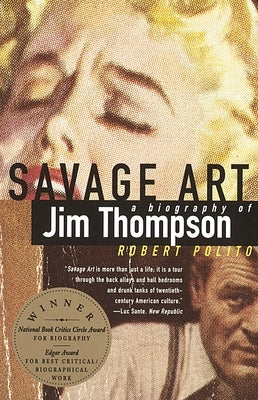 Savage Art: A Biography of Jim Thompson (National Book Critics Circle Award Winner) by Polito, Robert