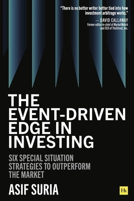 The Event-Driven Edge in Investing: Six Special Situation Strategies to Outperform the Market by Suria, Asif