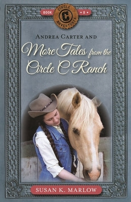 Andrea Carter and More Tales from the Circle C Ranch by Marlow, Susan