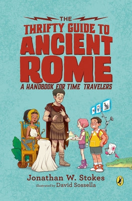 The Thrifty Guide to Ancient Rome: A Handbook for Time Travelers by Stokes, Jonathan W.