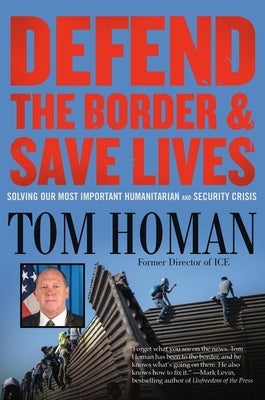 Defend the Border and Save Lives: Solving Our Most Important Humanitarian and Security Crisis Paperback Center Street