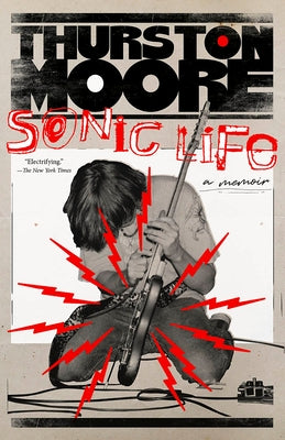 Sonic Life: A Memoir by Moore, Thurston