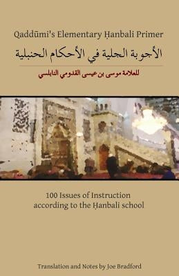 Qaddumi's Elementary Hanbali Primer: 100 Issues of Instruction according to the Hanbali school by Al-Qaddumi, Musa Ibn Isa