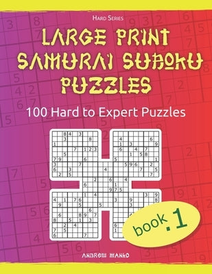 Large Print Samurai Sudoku Puzzles: 100 Hard to Expert Samurai Sudoku Puzzles for Adults by Manko, Andrew