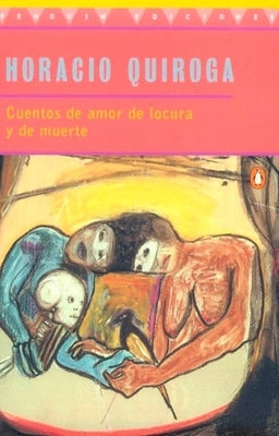 Cuentos de Amor de Locura Y de Muerte by Quiroga, Horacio