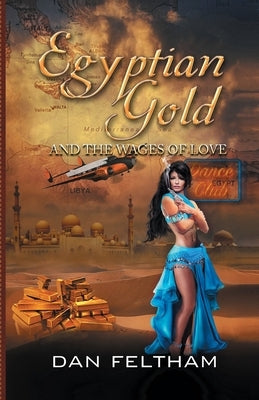 Egyptian Gold and the Wages of Love by Feltham, Dan