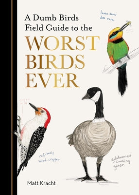 A Dumb Birds Field Guide to the Worst Birds Ever Paperback Chronicle Books
