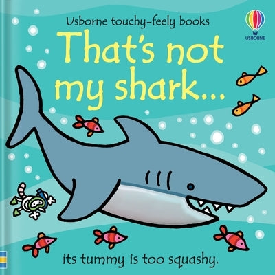 That's Not My Shark... Usborne Books board book featuring textured pages and illustrations of a friendly shark for young children.