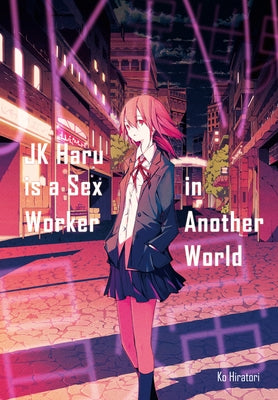 Jk Haru Is a Sex Worker in Another World (Light Novel) by Hiratori, Ko