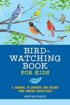 Bird Watching Book for Kids: A Journal to Observe and Record Your Birding Adventures Paperback Callisto Kids