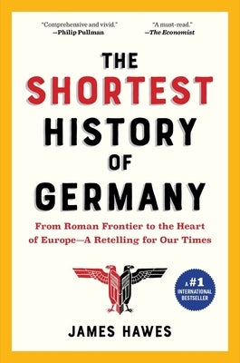The Shortest History of Germany: From Roman Frontier to the Heart of Europe - A Retelling for Our Times Paperback Experiment