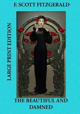 The Beautiful and Damned - Large Print Edition by Fitzgerald, F. Scott