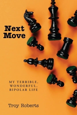 Next Move: My Terrible, Wonderful, Bipolar Life by Roberts, Troy
