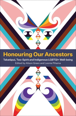 Honouring Our Ancestors: Takatapui, Two-Spirit and Indigenous Lgbtqi+ Well-Being Paperback Victoria University Press
