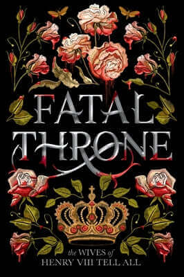 Fatal Throne: The Wives of Henry VIII Tell All Paperback Anne Schwartz Books