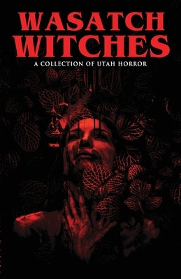 Wasatch Witches: A Collection of Utah Horror by Font, Vince