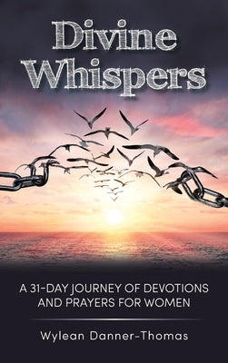 Divine Whispers: A 31 Day Journey of Devotions And Prayers For Women by Danner-Thomas, Wylean