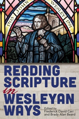 Reading Scripture in Wesleyan Ways by Carr, Frederick David