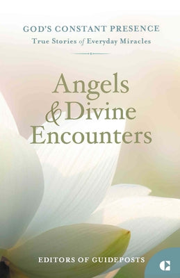 Angels & Divine Encounters: True Stories of Everyday Miracles by Guideposts