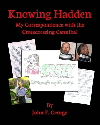 Knowing Hadden: My Correspondence with the Crossdressing Cannibal by George, John F.