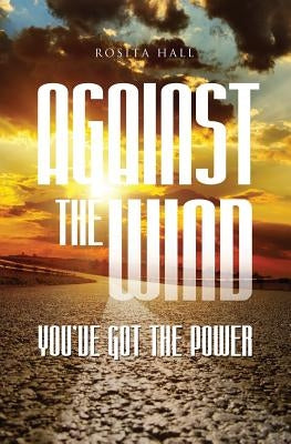 Against the Wind: You've Got the Power by Hall, Rosita