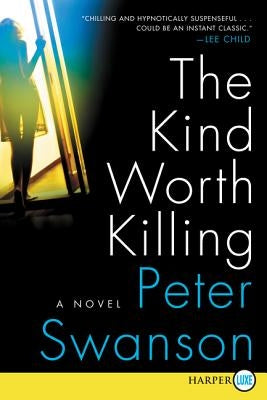 The Kind Worth Killing by Swanson, Peter