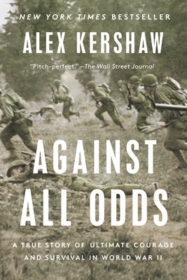 Against All Odds: A True Story of Ultimate Courage and Survival in World War II Paperback Dutton Caliber