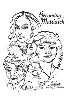 Becoming Matriarch: A Journey of Pain and Promise by Medina, Jenning C.