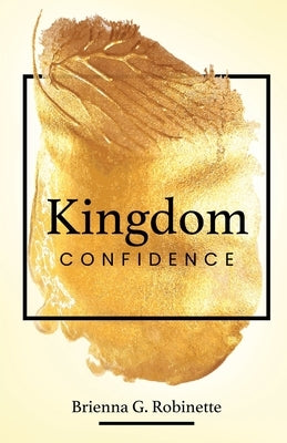 Kingdom Confidence by Robinette, Brienna G.